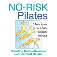 No-Risk Pilates: 8 Techniques for a Safe Full-Body Workout (Paperback) by Blandine Calais-Germain,Bertrand Raison 